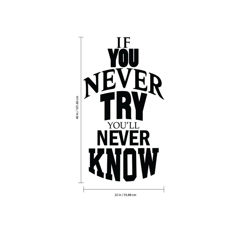 If You Never Try You'll Never Know - Inspirational Life Quotes - Wall Art Vinyl Decal - Decoration Vinyl Sticker - Motivational Wall Art Decal - Bedroom Living Room Decor - Trendy Wall Art 4