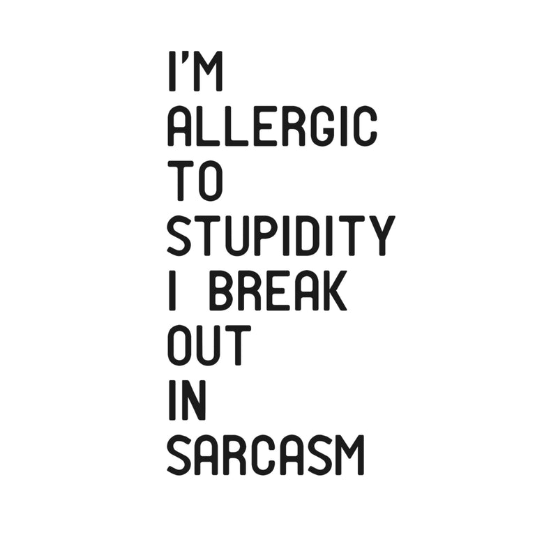 I'm Allergic to Stupidity; I Break Out In Sarcasm - Funny Quotes Wall Art Vinyl Decal - Decoration Vinyl Sticker - Motivational Wall Art Decal - Bedroom Living Room Decor - Trendy Wall Art 1