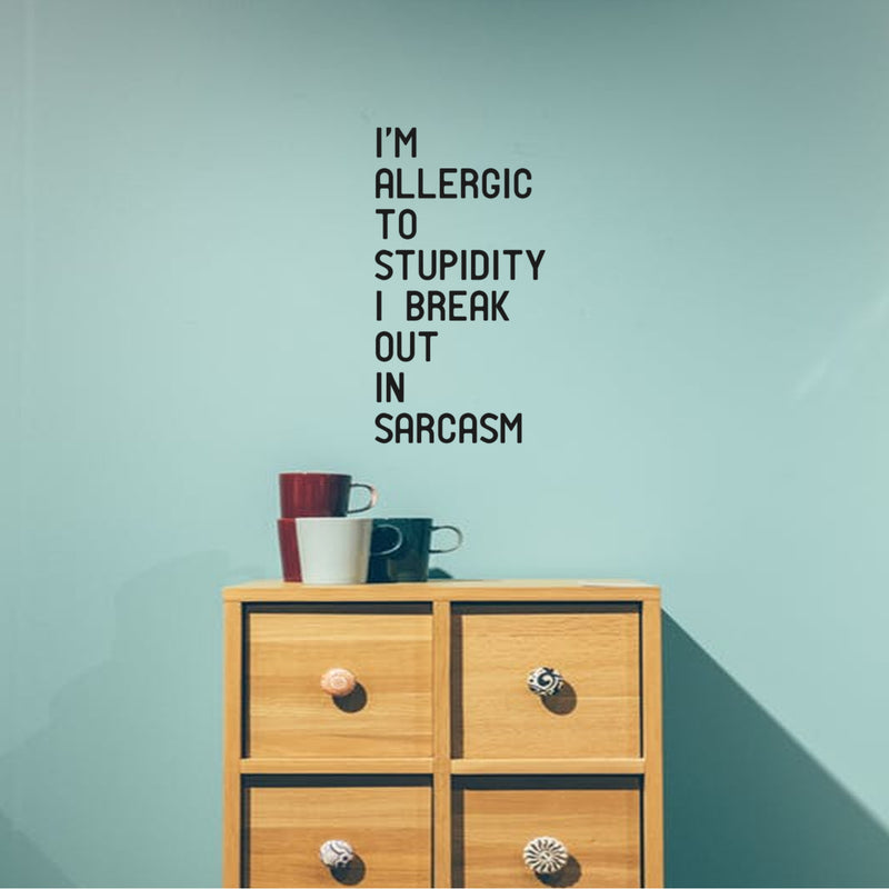 I'm Allergic to Stupidity; I Break Out In Sarcasm - Funny Quotes Wall Art Vinyl Decal - Decoration Vinyl Sticker - Motivational Wall Art Decal - Bedroom Living Room Decor - Trendy Wall Art 3