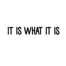 It is What It is - Inspirational Quotes Wall Art Vinyl Decal - 3" x 20" Decoration Vinyl Sticker - Motivational Wall Art Decal - Living Room Bedroom Vinyl Decals 1