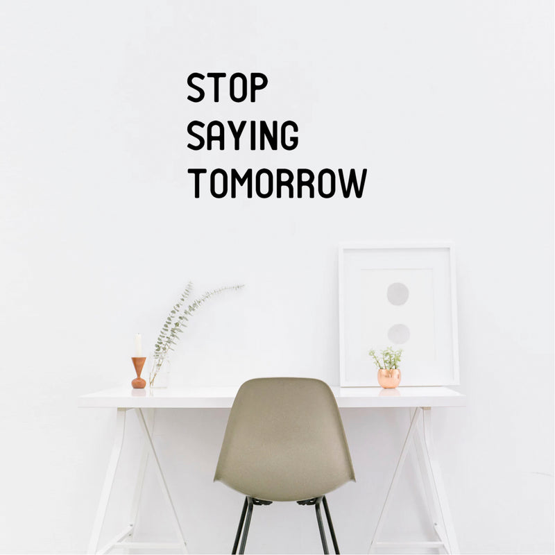 Stop Saying Tomorrow - Inspirational Quotes Wall Art Vinyl Decal 14" x 20" Decoration Vinyl Sticker - Motivational Wall Art Decal - Bedroom Vinyl Decals - Life Quotes Vinyl Sticker Wall Decor 1