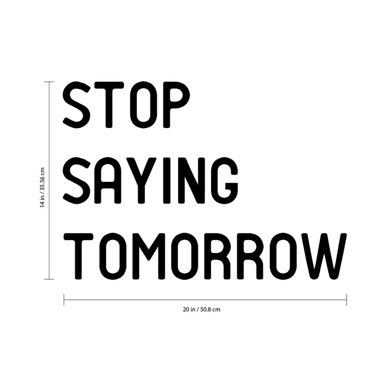 Stop Saying Tomorrow - Inspirational Quotes Wall Art Vinyl Decal Decoration Vinyl Sticker - Motivational Wall Art Decal - Bedroom Vinyl Decals - Life quotes vinyl sticker wall decor 4