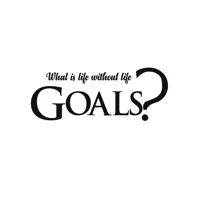 What Is Life Without Life Goals Inspirational Quotes Wall Art Vinyl Decal 15" x 39" Decoration Vinyl Sticker - Motivational Wall Art Decal - Bedroom Vinyl Decals - Life quotes vinyl sticker wall decor 1