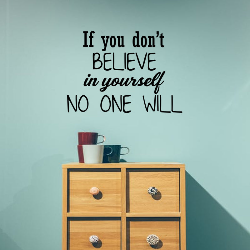 If You Don't Believe In Yourself; No One Will - Inspirational Quotes Wall Art Vinyl Decal - Motivational Wall Art Decal - Bedroom Vinyl Decals - Life quotes vinyl sticker wall decor 3