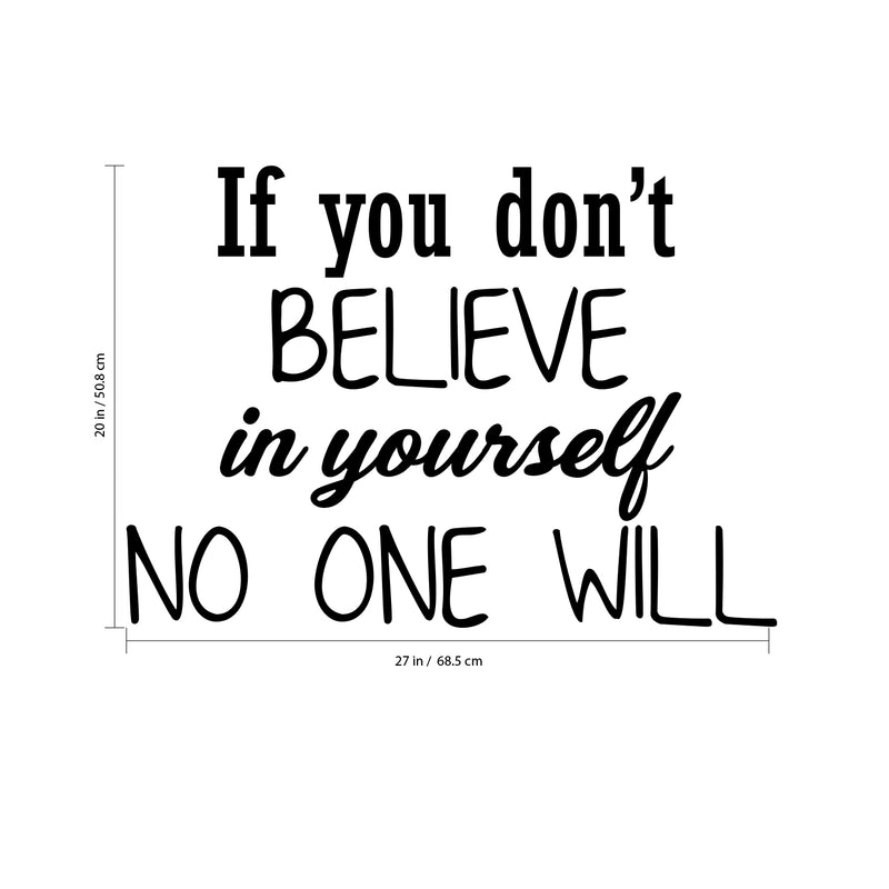 If You Don't Believe In Yourself; No One Will - Inspirational Quotes Wall Art Vinyl Decal - Motivational Wall Art Decal - Bedroom Vinyl Decals - Life quotes vinyl sticker wall decor 4