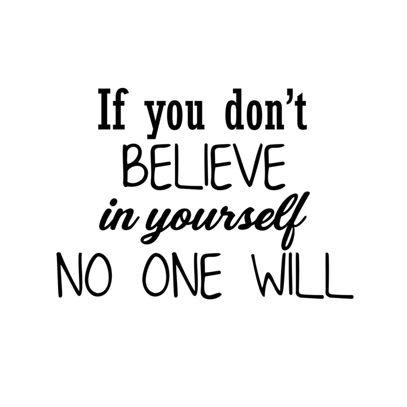 If You Don’t Believe in Yourself; No One Will - Inspirational Quotes Wall Art Vinyl Decal 20" x 27" - Motivational Wall Art Decal - Bedroom Vinyl Decals - Life Quotes Vinyl Sticker Wall Decor 4