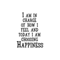 I Am In Charge Of How I Feel And Today I'm Choosing Happiness - Inspirational Quotes Wall Art Vinyl Decal - Living Room Motivational Wall Art Decal - Life quotes vinyl sticker wall decor 1