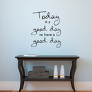 Today Is A Good Day To Have a Good Day - Inspirational Quotes Wall Art Vinyl Decal - Living Room Motivational Wall Art Decal - Life quotes vinyl sticker wall decor 3