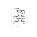 Today is A Good Day to Have a Good Day - Inspirational Quotes Wall Art Vinyl Decal - 19" x 23" - Living Room Motivational Wall Art Decal - Life Quotes Vinyl Sticker Wall Decor 4