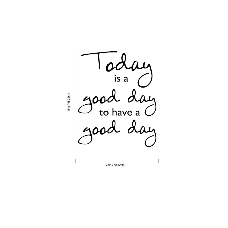 Today Is A Good Day To Have a Good Day - Inspirational Quotes Wall Art Vinyl Decal - Living Room Motivational Wall Art Decal - Life quotes vinyl sticker wall decor 4