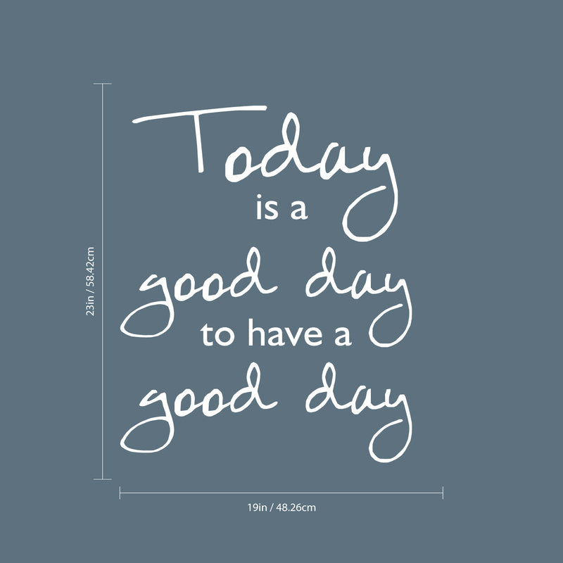 Today Is A Good Day To Have a Good Day - Inspirational Quotes Wall Art Vinyl Decal - 19" x 23" - Living Room Motivational Wall Art Decal - Life quotes vinyl sticker wall decor 4