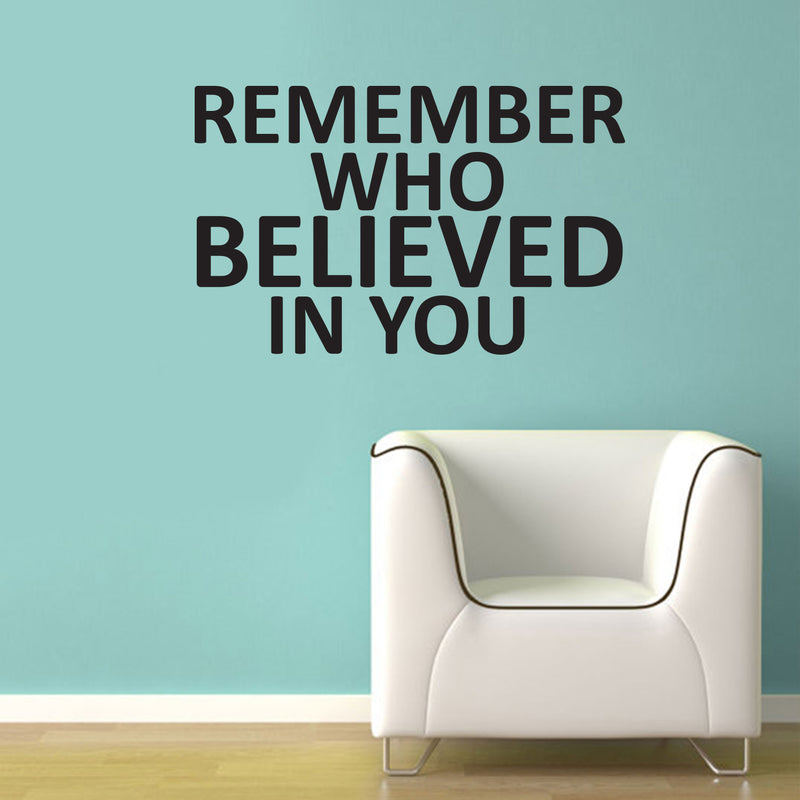 Remember Who Believed in You - Inspirational Quotes Wall Art Vinyl Decal - 12" x 20" - Living Room Motivational Wall Art Decal - Life Quotes Vinyl Sticker Wall Decor - Bedroom Vinyl Stickers Decor 3