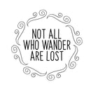 Not All Who Wander Are Lost - Inspirational Quotes Wall Art Vinyl Decal - Living Room Motivational Wall Art Decal - Life quotes vinyl sticker wall decor 1