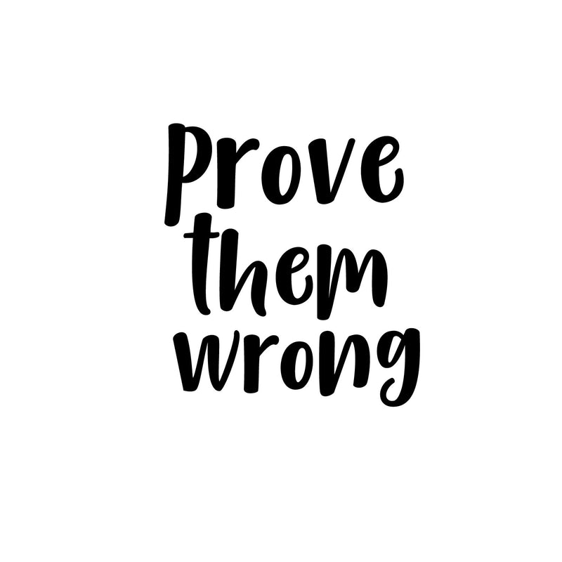 Prove Them Wrong- Inspirational Quotes Wall Art Vinyl Decal - Living Room Motivational Wall Art Decal - Life quotes vinyl sticker wall decor 1