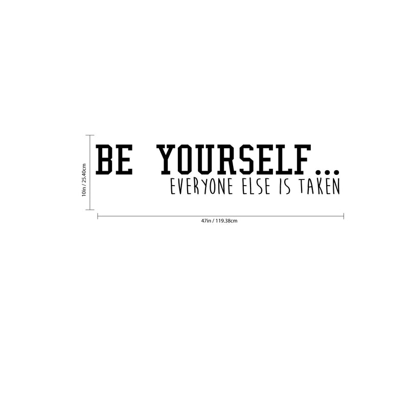 Be Yourself Everyone Else is Taken - Inspirational Quote Wall Art Vinyl Decal - 10" x 47" - Living Room Motivational Wall Art Decal - Life Quote Vinyl Sticker Wall Decor - Bedroom Vinyl Sticker Decor 4