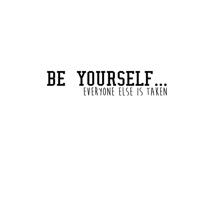 Be Yourself Everyone Else Is Taken - Inspirational Quote Wall Art Vinyl Decal - Living Room Motivational Wall Art Decal - Life quote vinyl sticker wall decor - Bedroom Vinyl Sticker Decor 1