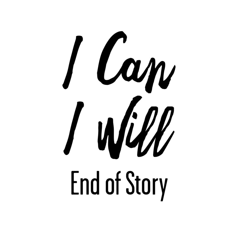 I Can I Will End Of Story - Inspirational Quote Wall Art Vinyl Decal - Living Room Motivational Wall Art Decal - Life quote vinyl sticker wall decor - Bedroom Vinyl Sticker Decor 1