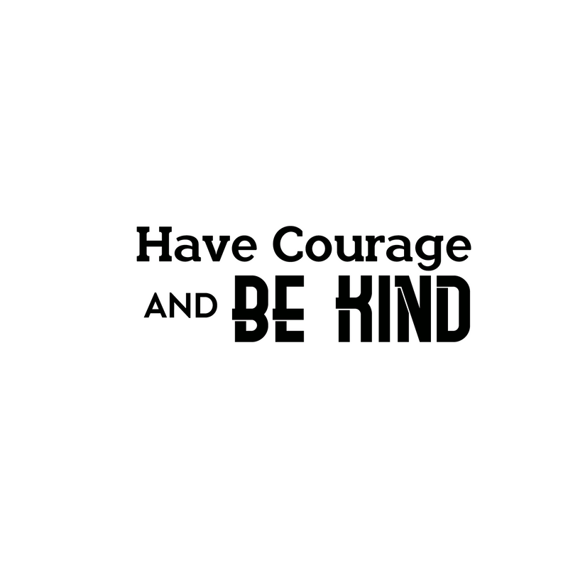 Have Courage and Be Kind - Inspirational Quote Wall Art Vinyl Decal - 7" x 20" - Living Room Motivational Wall Art Decal - Life Quote Vinyl Sticker Wall Decor - Bedroom Vinyl Sticker Decor 2