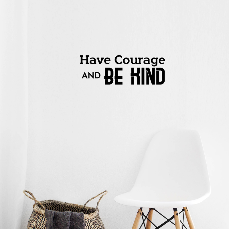 Have Courage and Be Kind - Inspirational Quote Wall Art Vinyl Decal - Living Room Motivational Wall Art Decal - Life quote vinyl sticker wall decor - Bedroom Vinyl Sticker Decor 3