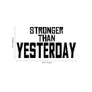 Stronger Than Yesterday - Gym Quotes Wall Art Vinyl Decal - 16" x 30" Motivational Gym Wall Decal - Fitness Quotes Vinyl Sticker- Gym Vinyl Signs 4