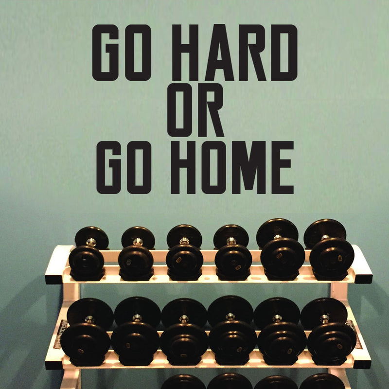 Go Hard or Go Home - Wall Art Vinyl Decal - Decoration Vinyl Sticker - Removable Vinyl Decal - Gym Wall Decal - Fitness Vinyl Sticker - Motivational Vinyl Decal 3