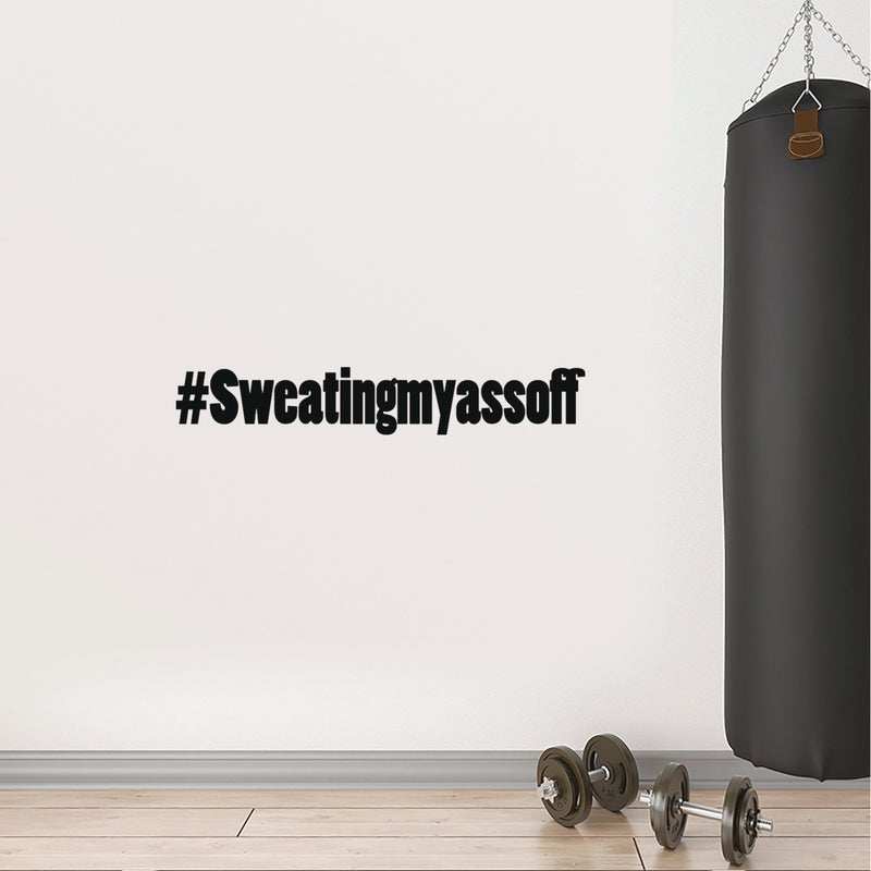 Sweating My A$s Off - Inspirational Gym Quotes Wall Art Vinyl Decal - orkout Wall Decals - Gym Wall Decal Stickers - Fitness Vinyl Sticker - Motivational Gym Vinyl Decals 3