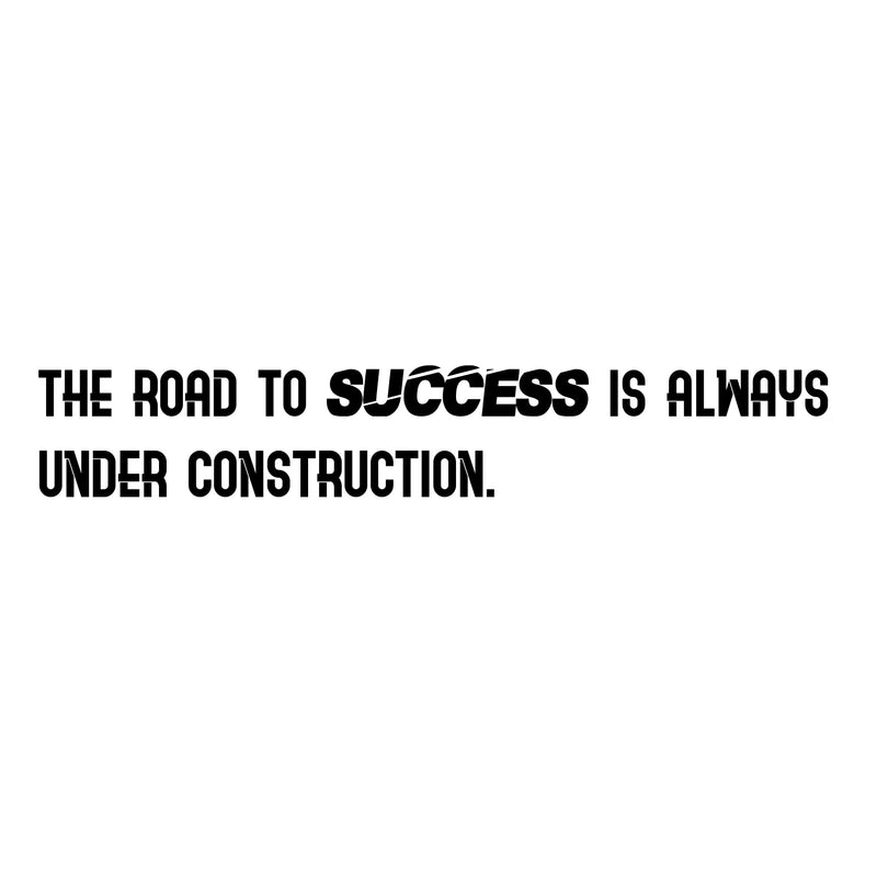 The Road to Success is Always Under Construction - Inspirational Gym Quotes Wall Art Decal - 4" x 24" Office Wall Decals - Gym Wall Decal Stickers - Fitness Vinyl Sticker - Motivational Wall Decals 4