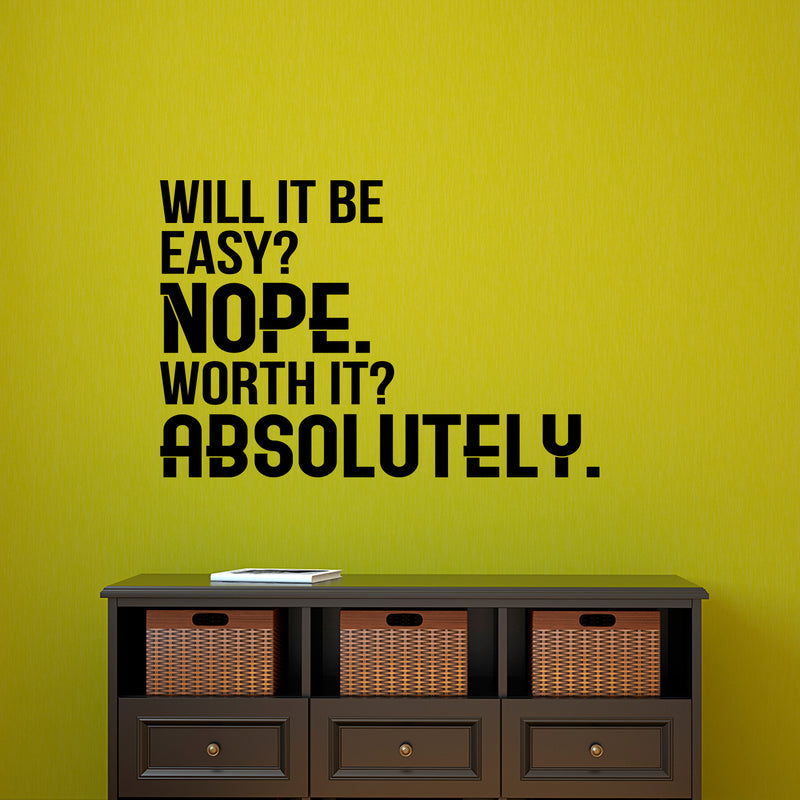 Will It Be Easy? Nope. Worth It? Absolutely - Motivational Quote Wall Art Decal - 23" x 34" - Life Quote Wall Decals - Inspirational Gym Wall Decals - Office Vinyl Wall Decal (23" x 34"; Black) 3