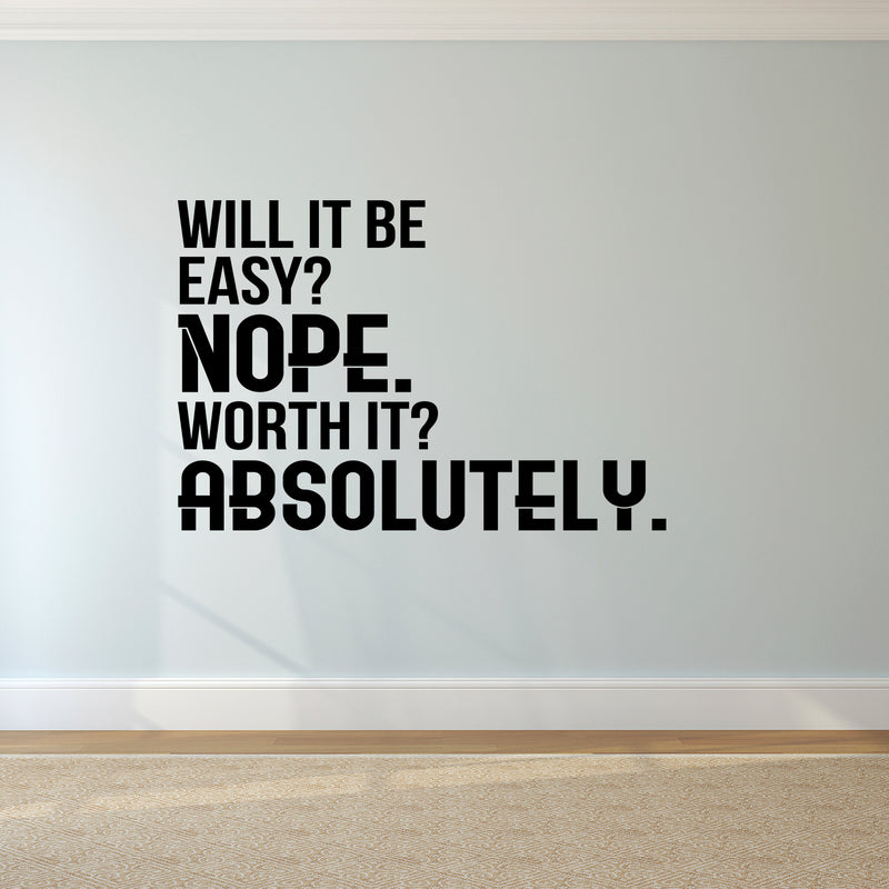 Will It Be Easy? Nope. Worth It? Absolutely - Motivational Quote Wall Art Decal - Life Quote Wall Decals - Inspirational Gym Wall Decals - Office Vinyl Wall Decal (23" x 34"; Black) 2