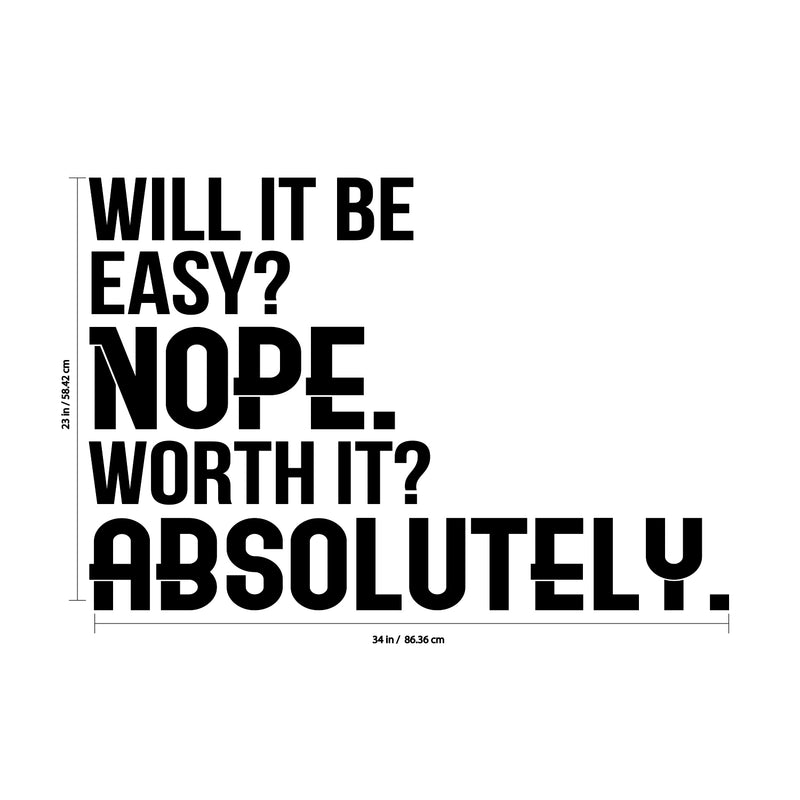 Will It Be Easy? Nope. Worth It? Absolutely - Motivational Quote Wall Art Decal - Life Quote Wall Decals - Inspirational Gym Wall Decals - Office Vinyl Wall Decal (23" x 34"; Black) 4