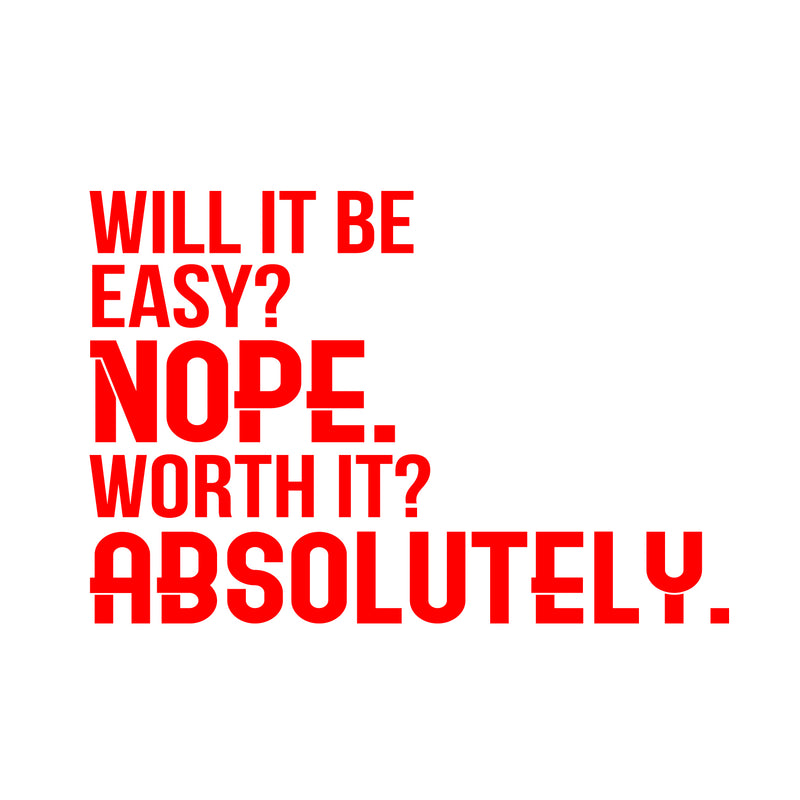 Will It Be Easy Nope Worth It Absolutely - Motivational Quote Wall Art Decal - 23" x 34" - Life Quote Wall Decals - Inspirational Gym Wall Decals - Office Vinyl Wall Decal (23" x 34"; Red) 4