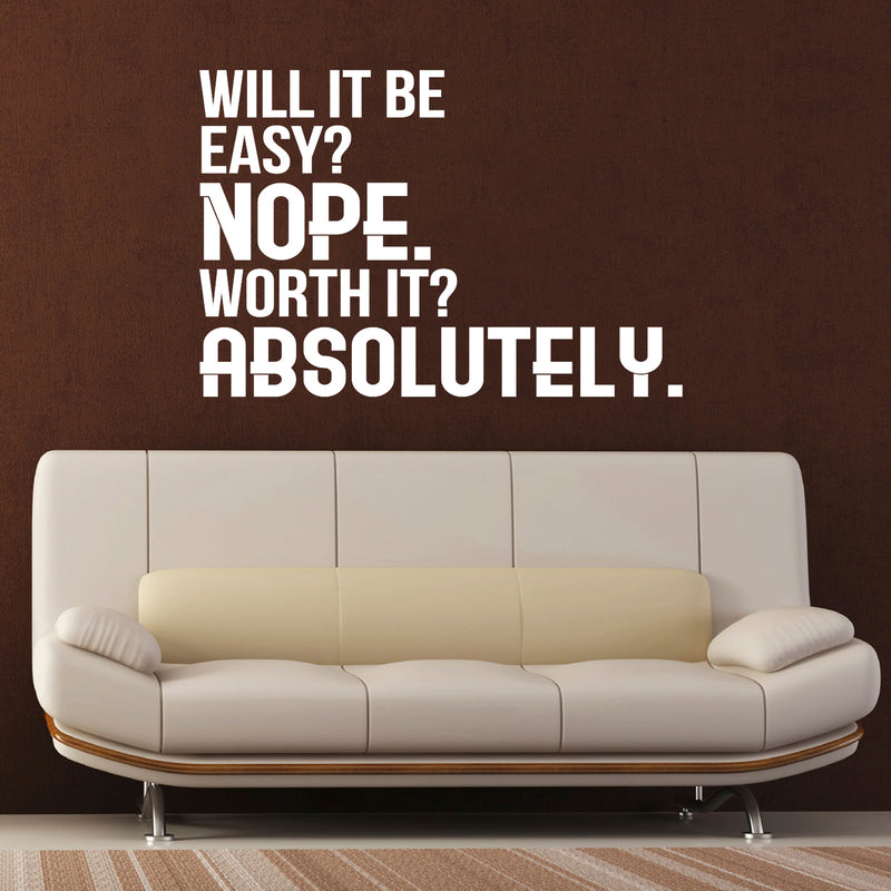 Will It Be Easy? Nope. Worth It? Absolutely - Motivational Quote Wall Art Decal - 23" x 34" - Life Quote Wall Decals - Inspirational Gym Wall Decals - Office Vinyl Wall Decal (23" x 34"; White) 2