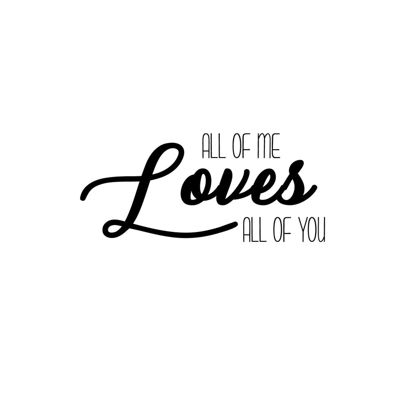 All Of Me Loves All Of You - Husband and Wife Bedroom Decals - Vinyl Wall Art Decal - Bedroom Decor Vinyl Decal - Love Quote Wall Decals - Inspirational Vinyl Wall Decal - Couples Wall Decal 1