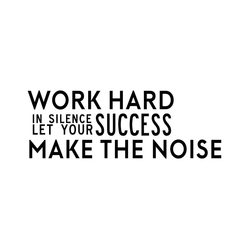 Work Hard in Silence and Let Your Success Make The Noise - Inspirational Quotes Wall Art Vinyl Decal - 20" x 57" Decoration Vinyl Sticker - Motivational Wall Art Decal - Home Office Vinyl (Black) 3