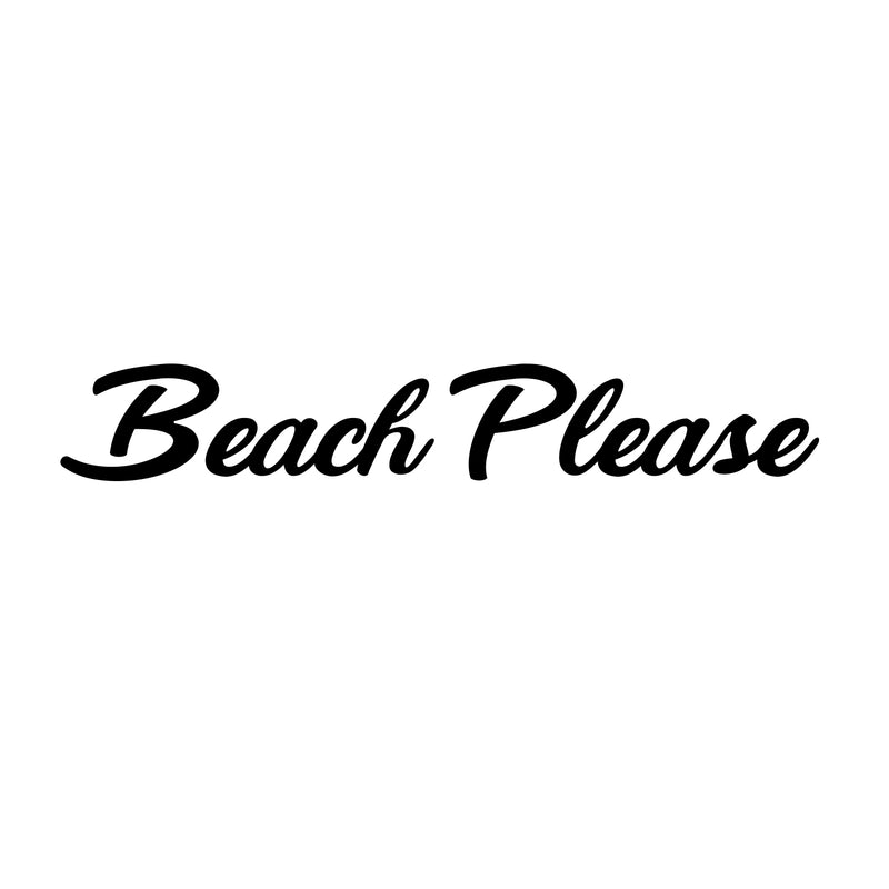 Beach Please Motivational Quote - Wall Art Decal - 4.Decoration Vinyl Sticker - Life Quotes Vinyl Decal - Home Wall Vinyl Sticker - Office Wall Decoration 4