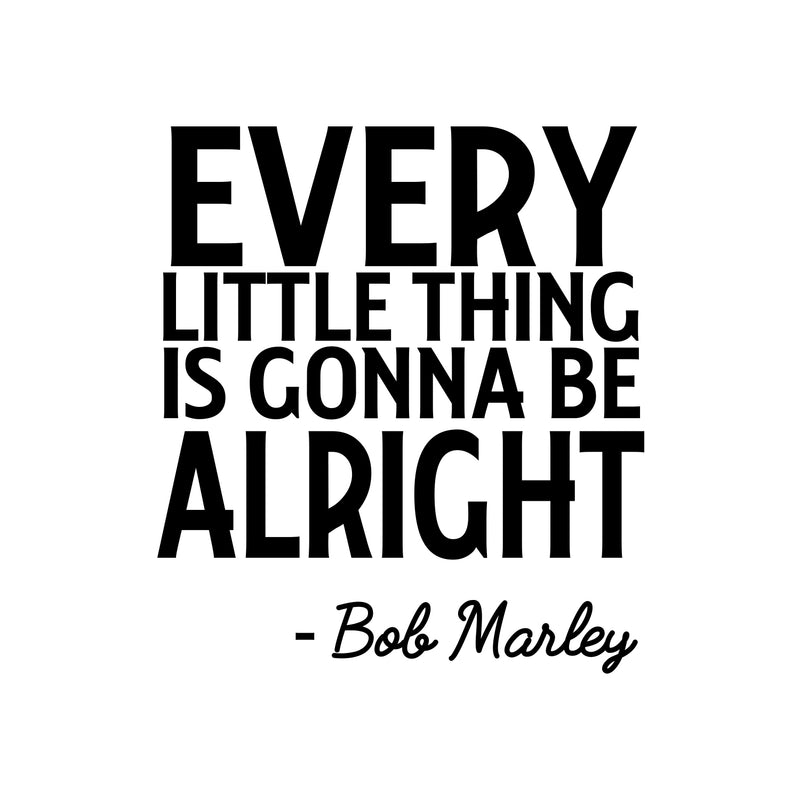 Every Little Thing Is Gonna Be Alright - Wall Art Decal Decoration Vinyl Sticker- Life Quote Vinyl Decal - Motivational Quote Vinyl Sticker - Inspiration Wall Art Decal 1