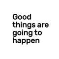 Good Things Are Going Happen Motivational Quote - Wall Art Decal - Decoration Vinyl Sticker - Life Quote Vinyl Decal - Gym Wall Vinyl Sticker - Removable Vinyl Decal 1