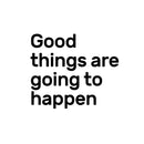 Vinyl Wall Art Decal - Good Things are Going Happen Motivational Quote - 17" x 20" - Home Decor Work Office Gym Living Room Sayings - Removable Sticker Decals 1