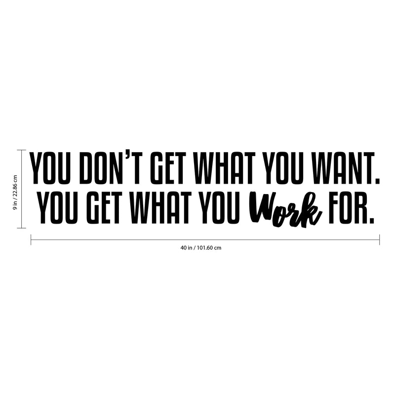 You Don't Get What You Want. You Get What You Work For. - Inspirational Quotes Wall Art Vinyl Decal - Decoration Vinyl Sticker - Motivational Wall Art Decal - Home Office Vinyl Wall Decor 4