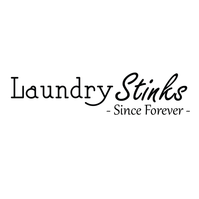 Laundry Stinks - Since Forever- Sign - Laundry Vinyl Decal - Funny Quotes Laundry room Decorations - Waterproof Vinyl Stickers - Just For Fun Decal Wall Art Decoration 1