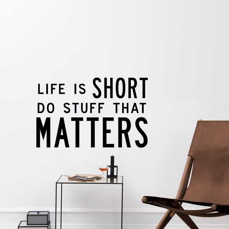 Inspirational Quote Vinyl Wall Art Decal - Life is Short Do Stuff That Matters - 15" x 24" - Living Room Bedroom Work Office Motivational Sayings - Removable Sticker Decals Signs 3