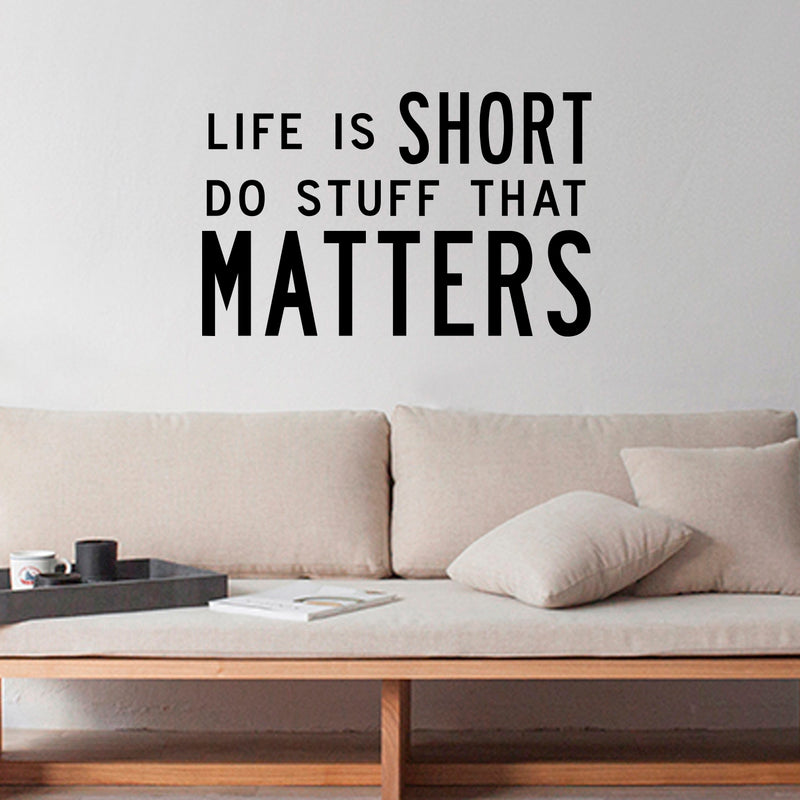 Life Is Short Do Stuff That Matters - Inspirational Quote Wall Art Vinyl Decal - Living Room Motivational Wall Art Decal - Life quotes vinyl sticker wall decor - Workplace Emotive wall art 2