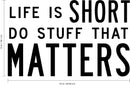 Inspirational Quote Vinyl Wall Art Decal - Life is Short Do Stuff That Matters - 15" x 24" - Living Room Bedroom Work Office Motivational Sayings - Removable Sticker Decals Signs 4