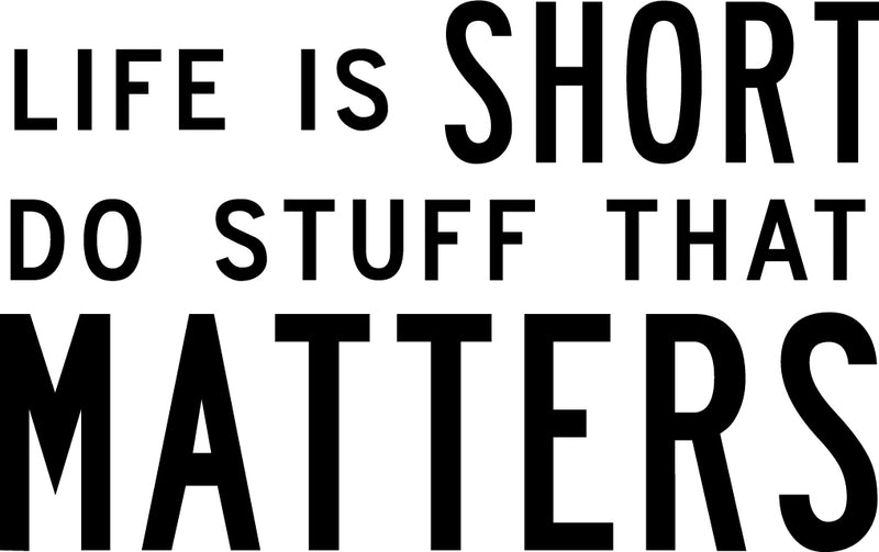 Life Is Short Do Stuff That Matters - Inspirational Quote Wall Art Vinyl Decal - Living Room Motivational Wall Art Decal - Life quotes vinyl sticker wall decor - Workplace Emotive wall art 1