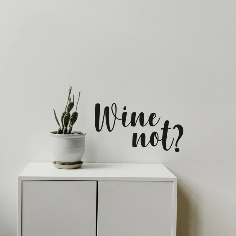 Wine Not? Funny Wall Decals - Vinyl Wall Art Decal - 13" x 22" Decoration Vinyl Sticker - Living Room Wall Decor Stickers - Winery Signs - Bar Decals 1