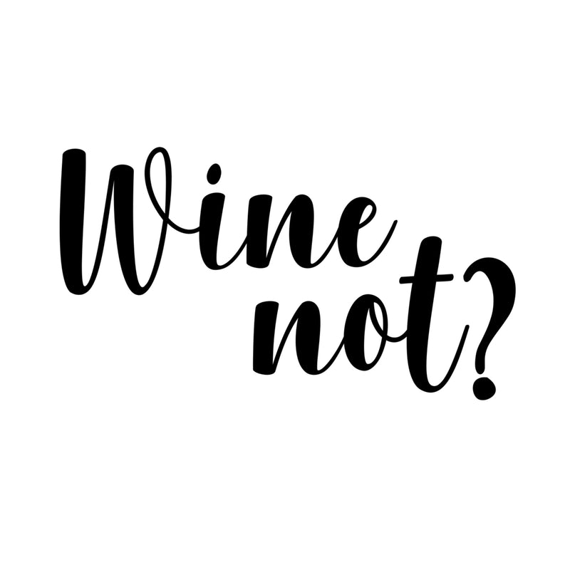 Wine Not? Lettering Inspirational Quote Vinyl Wall Art Decal - Decoration Vinyl Sticker - Living Room Wall Decal Stickers - Winery Vinyl Die Cut Decor Art Quotes - Bar Decals 1