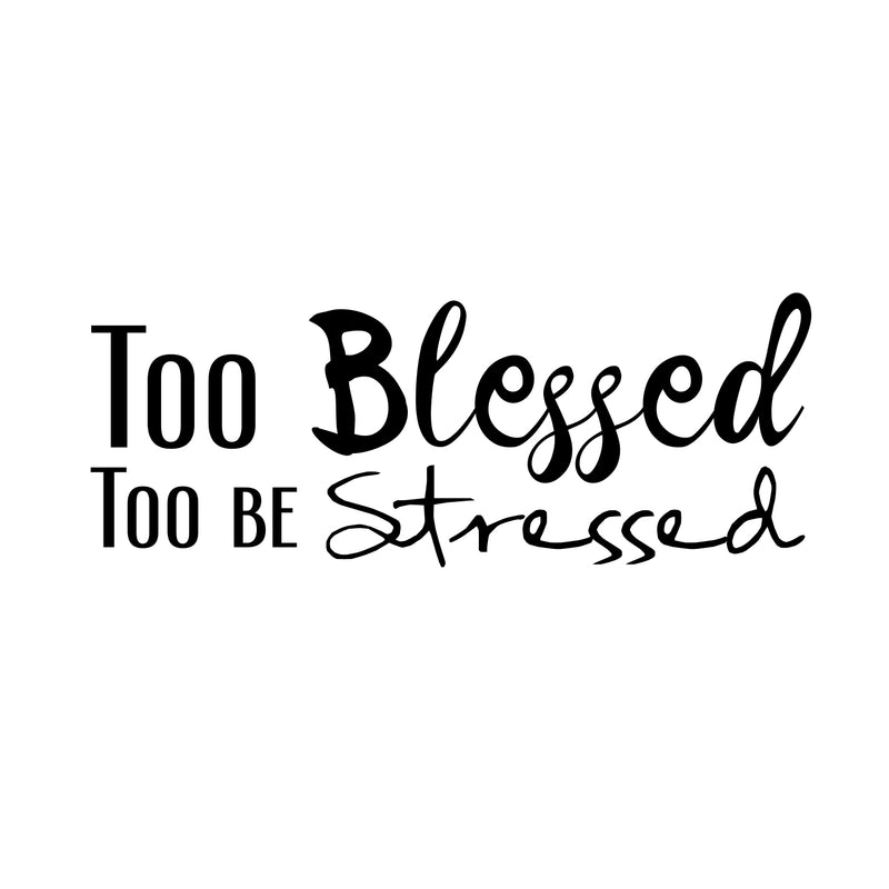 Vinyl Wall Art Decal - Too Blessed to Be Stressed - 13" x 23" - Home Decor Bedroom Living Room Office Work Insirational Motivational Sayings - Removable Sticker Decals Cursive Lettering 1