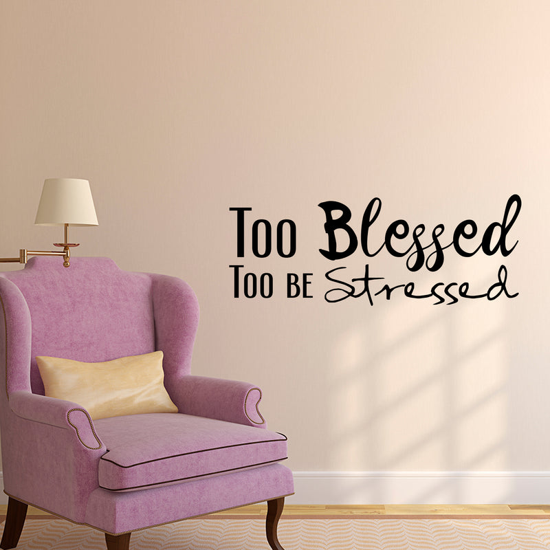 Too Blessed Too Be Stressed - Vinyl Wall Decal Sticker Art - Decoration Vinyl Sticker - Living Room Vinyl Decal - Religious Wall Art - Christian Wall Decoration Art - Life Quote Vinyl Decal 2