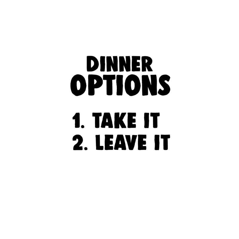 DINNER OPTIONS Take It Or Leave It- Funny Quote Kitchen Wall Art Vinyl Decal - Decoration Vinyl Sticker - Home Decor Wall Art Decal - Inspirational Kitchen Decor - Trendy Wall Art Decals 1