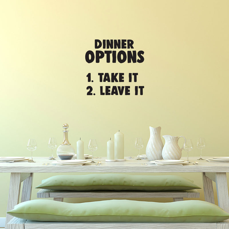 DINNER OPTIONS Take It Or Leave It- Funny Quote Kitchen Wall Art Vinyl Decal - Decoration Vinyl Sticker - Home Decor Wall Art Decal - Inspirational Kitchen Decor - Trendy Wall Art Decals 2